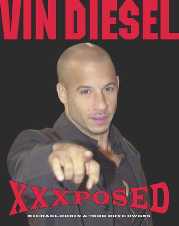 Vin Diesel XXXposed - Michael Robin - Todd Rone Owens