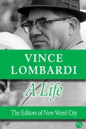 Vince Lombardi, A Life