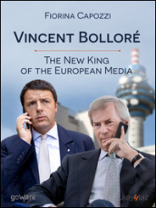 Vincent Bolloré. The new king of the european media...