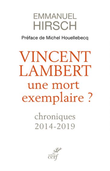 Vincent Lambert, une mort exemplaire ? - Chroniques 2014-2019 - Emmanuel Hirsch - Michel Houellebecq