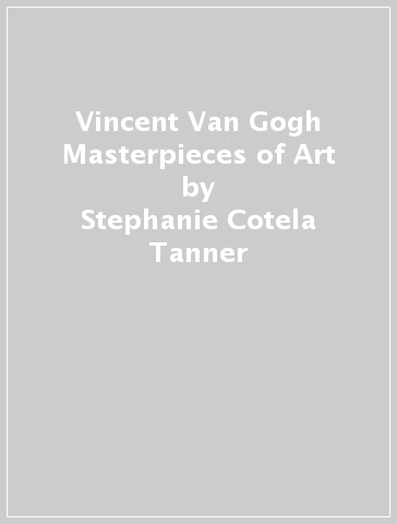 Vincent Van Gogh Masterpieces of Art - Stephanie Cotela Tanner
