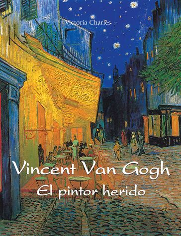 Vincent van Gogh - El pintor herido - Victoria Charles
