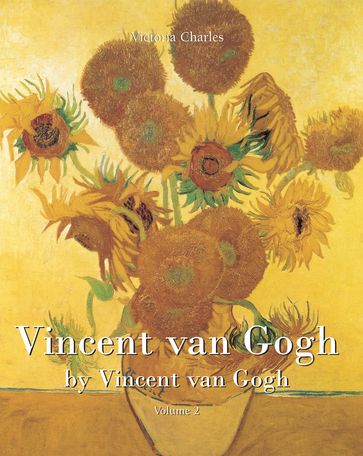 Vincent van Gogh by Vincent van Gogh - Volume 2 - Victoria Charles