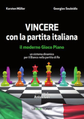 Vincere con la partita italiana. Il moderno gioco piano. Un sistema dinamico per il Bianco nella partita del Re