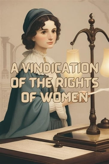 A Vindication Of The Rights Of Women(Illustrated) - Mary Wollstonecraft