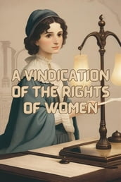 A Vindication Of The Rights Of Women(Illustrated)