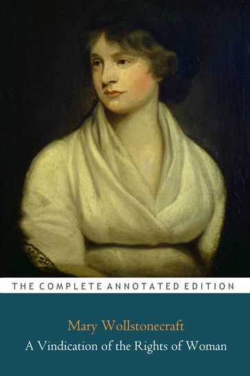 A Vindication of the Rights of Woman "Annotated Classic Edition" - Mary Wollstonecraft