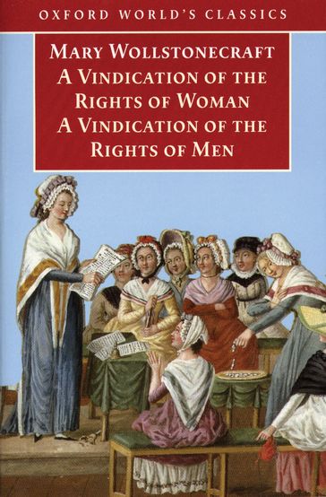 A Vindication of the Rights of Men; A Vindication of the Rights of Woman; An Historical and Moral View of the French Revolution - Mary Wollstonecraft