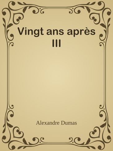 Vingt ans après III - Alexandre Dumas