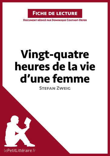 Vingt-quatre heures de la vie d'une femme de Stefan Zweig (Fiche de lecture) - Dominique Coutant-Defer - lePetitLitteraire