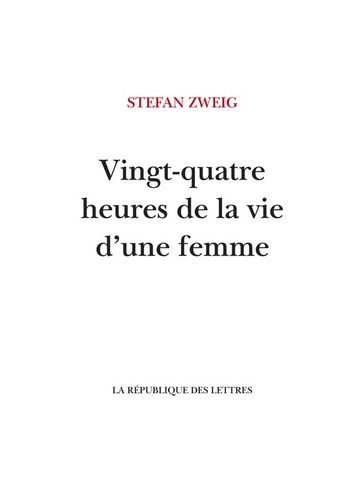 Vingt-quatre heures de la vie d'une femme - Stefan Zweig