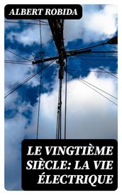 Le Vingtième Siècle: La Vie Électrique