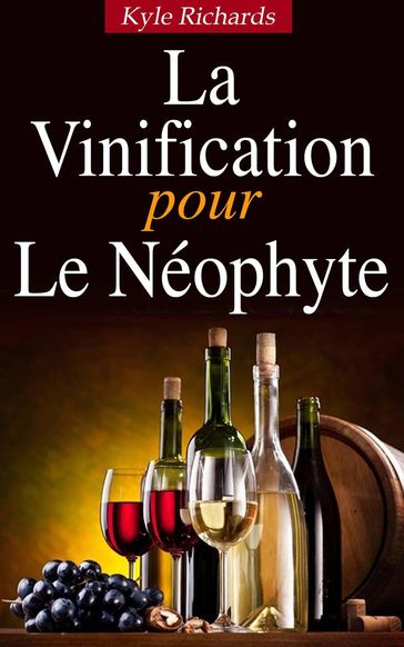 La Vinification pour le Neophyte - Kyle Richards