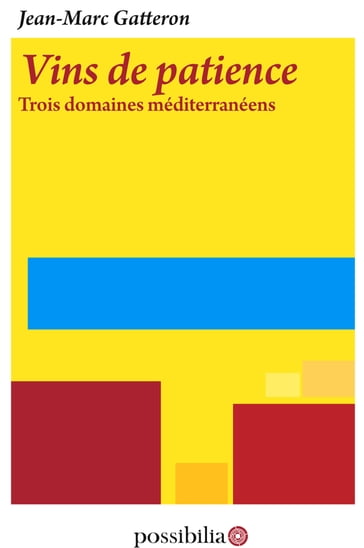 Vins de patience  Trois domaines méditerranéens - Jean-Marc Gatteron