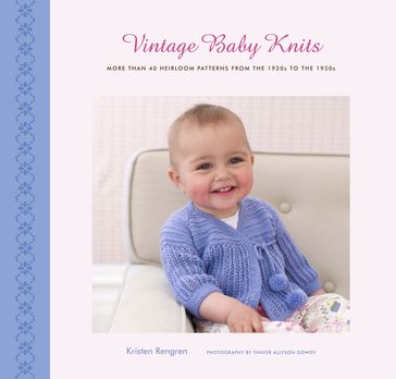 Vintage Baby Knits: More Than 40 Heirloom Patterns from the 1920s to the 1950s - Kristen Rengren - Thayer Allyson Gowdy