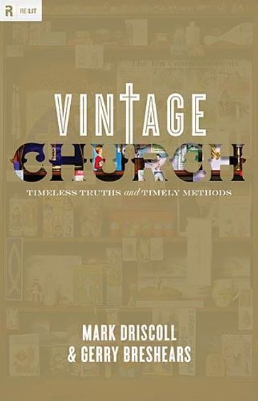 Vintage Church: Timeless Truths and Timely Methods - Mark Driscoll - Gerry Breshears