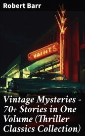 Vintage Mysteries - 70+ Stories in One Volume (Thriller Classics Collection)