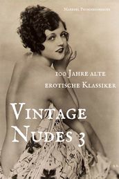 Vintage Nudes 3 - 100 Jahre alte erotische Klassiker
