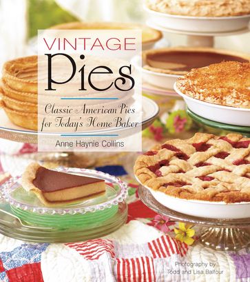Vintage Pies: Classic American Pies for Today's Home Baker - Anne Collins