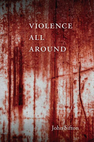 Violence All Around - John Sifton