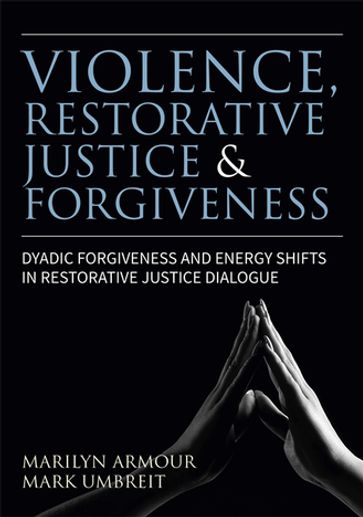 Violence, Restorative Justice, and Forgiveness - Marilyn Armour - Mark S. Umbreit