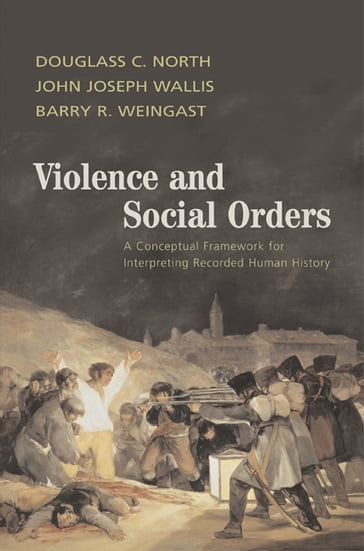 Violence and Social Orders - Barry R. Weingast - Douglass C. North - John Joseph Wallis