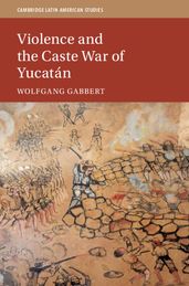 Violence and the Caste War of Yucatán