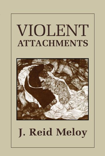Violent Attachments - Reid J. Meloy