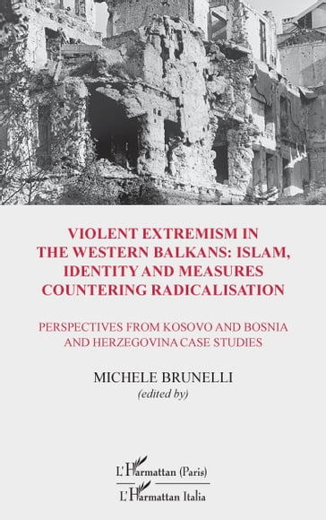 Violent extremism in the Western Balkans : Islam, identity and measures countering radicalisation - Michele Brunelli