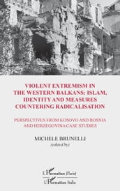 Violent extremism in the Western Balkans : Islam, identity and measures countering radicalisation