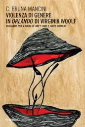 Violenza di genere in «Orlando» di Virginia Woolf. Passando per «A room of one s own» e «Three guineas»