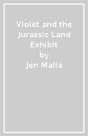 Violet and the Jurassic Land Exhibit