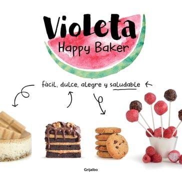 Violeta Happy Baker. Fácil, dulce, alegre y saludable - Violeta Happy Baker