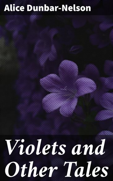 Violets and Other Tales - Alice Dunbar-Nelson