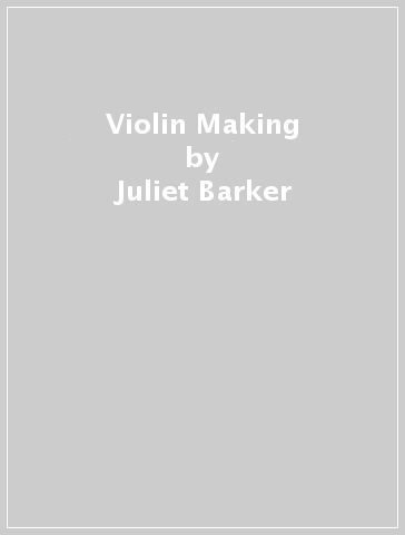 Violin Making - Juliet Barker