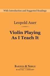 Violin Playing As I Teach It (Barnes & Noble Digital Library)