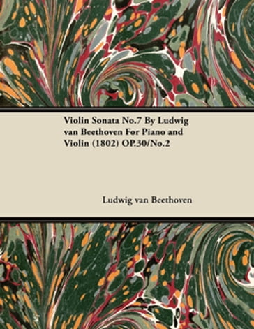 Violin Sonata - No. 7 - Op. 30/No. 2 - For Piano and Violin - Ludwig van Beethoven
