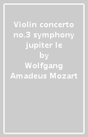 Violin concerto no.3 symphony jupiter le