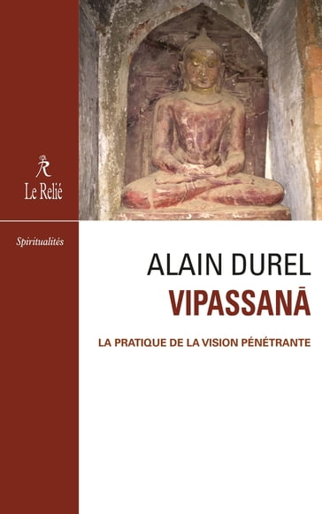 Vipassanâ - La pratique de la vision pénétrante - Alain Durel - Jeanne Mynett