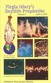 Virgin Mary s Bayside Prophecies: Volume 4 of 6 - 1976 to 1977