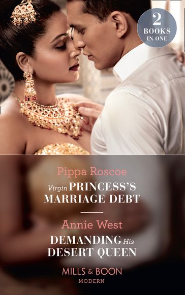 Virgin Princess's Marriage Debt / Demanding His Desert Queen: Virgin Princess's Marriage Debt / Demanding His Desert Queen (Mills & Boon Modern) - Pippa Roscoe - Annie West