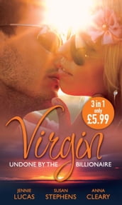 Virgin: Undone by the Billionaire: The Innocent s Dark Seduction / Count Maxime s Virgin / Untamed Billionaire, Undressed Virgin