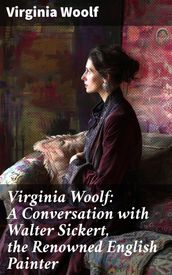 Virginia Woolf: A Conversation with Walter Sickert, the Renowned English Painter