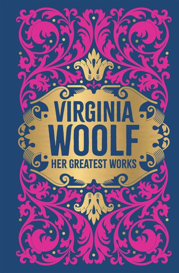 Virginia Woolf: Her Greatest Works - Virginia Woolf