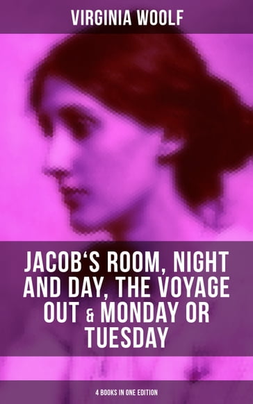 Virginia Woolf: Jacob's Room, Night and Day, The Voyage Out & Monday or Tuesday - Virginia Woolf