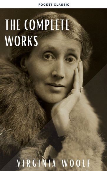Virginia Woolf: The Complete Works - Virginia Woolf - Pocket Classic