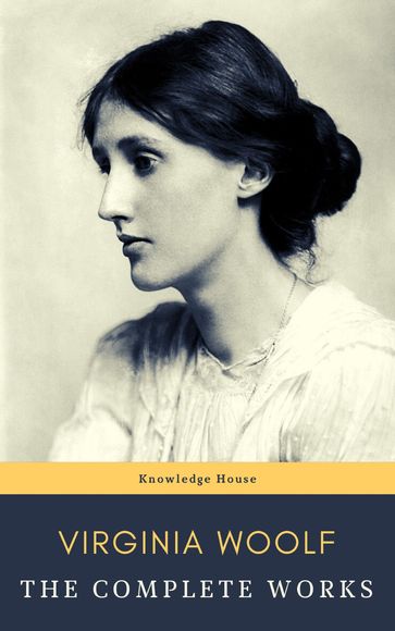 Virginia Woolf: The Complete Works - Virginia Woolf - knowledge house
