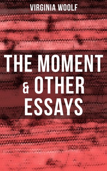 Virginia Woolf: The Moment & Other Essays - Virginia Woolf