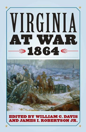 Virginia at War, 1864 - Aaron Sheehan-Dean - Bradford A. Wineman - Ginette Aley - J. Michael Cobb - Jared Bond - Peter Wallenstein - Richard J. Sommers - Ted Tunnell