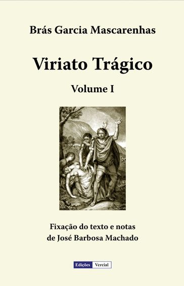 Viriato Trágico - Volume I - Bento Madeira de Castro - Brás Garcia Mascarenhas - José Barbosa Machado